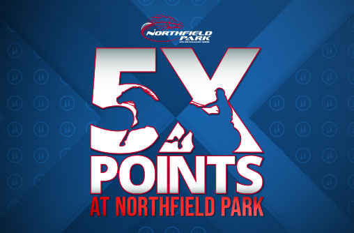 20260303 5X Rewards Points at Northfield Park