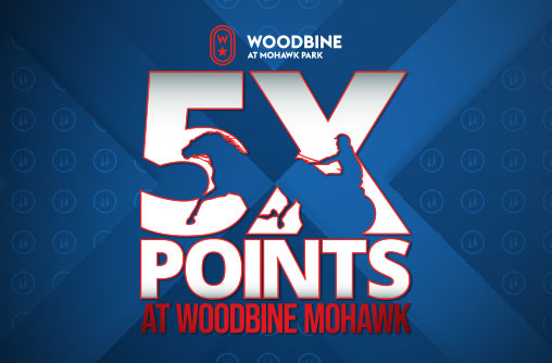 20260510 Woodbine Mohawk 5X Reward Points